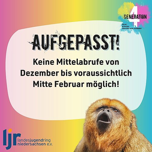 Letzte Chance für den Mittelabruf! 

Am 28.11.2024 schließen unsere Kassen. Mittelabrufe sind dann bis in den Februar...